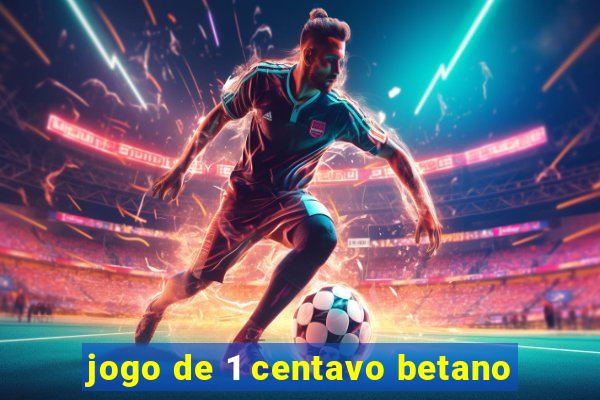 jogo de 1 centavo betano